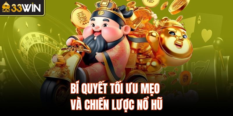 Bí quyết tối ưu mẹo và chiến lược nổ hũ