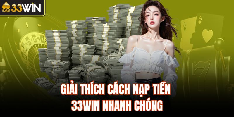 Giải thích cách nạp tiền 33Win nhanh chóng