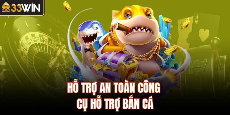 Hỗ trợ an toàn công cụ hỗ trợ bắn cá