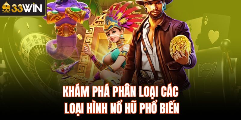 Khám phá phân loại các loại hình nổ hũ phổ biến