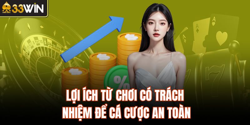 Lợi ích từ chơi có trách nhiệm để cá cược an toàn