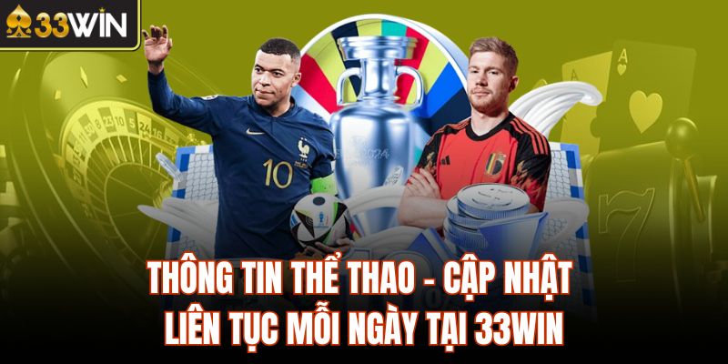 Thông Tin Thể Thao - Cập Nhật Liên Tục Mỗi Ngày Tại 33Win